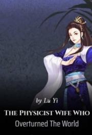 The Physicist Wife Who Overturned The World(Chapter 523 What Matters Is What She Did And Not Why)